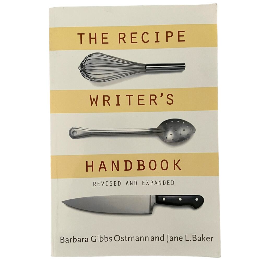 The Recipe Writer’s Handbook by Barbara Gibbs Ostmann & Jane L. Baker